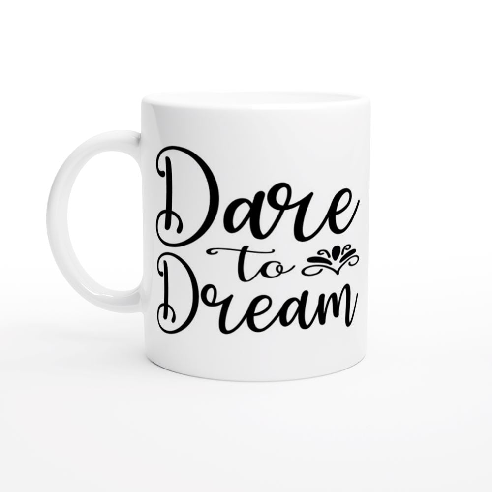 DARE TO DREAM White 11oz Ceramic Mug Print Material Gelato